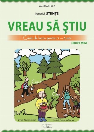 Vreau sa stiu. Caiet de lucru pentru 2-3 ani. Domeniul : Stiinte