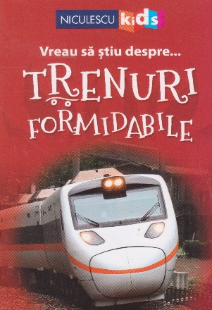 Vreau sa stiu despre... trenuri formidabile