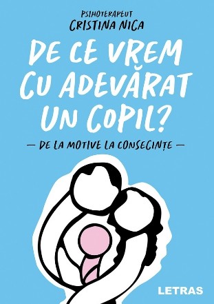 De ce vrem cu adevărat un copil? : o incursiune printre motive şi consecinţe