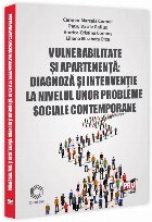 Vulnerabilitate şi apartenenţă : diagnoză şi intervenţie la nivelul unor probleme sociale contemporane