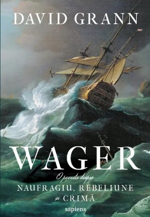 Wager : o poveste despre naufragiu, rebeliune şi crimă