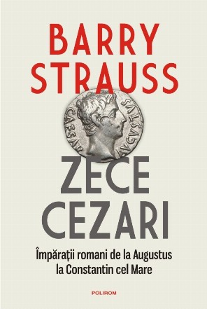 Zece cezari. Imparatii romani de la Augustus la Constantin cel Mare