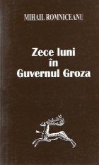 coperta Zece luni in guvernul Groza - Documente, memorii, note