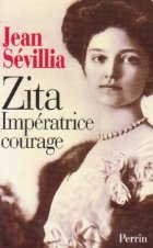 Zita imperatrice courage 1892 1989